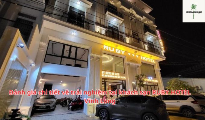 Đánh giá chi tiết về trải nghiệm tại khách sạn RUBY HOTEL Vĩnh Long